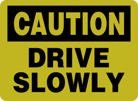 CAUTION DRIVE SLOWLY